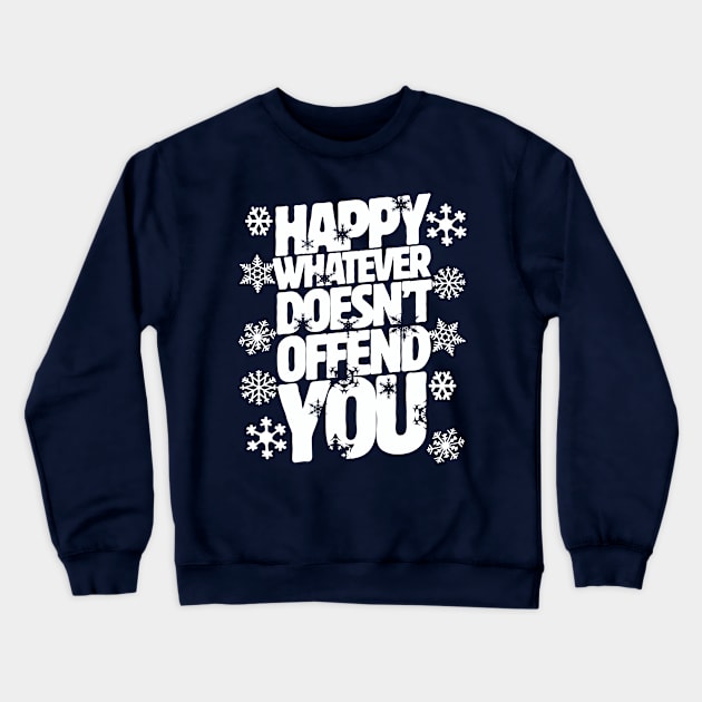 Happy whatever doesn't offend you shirt funny holiday tee Crewneck Sweatshirt by bubbsnugg